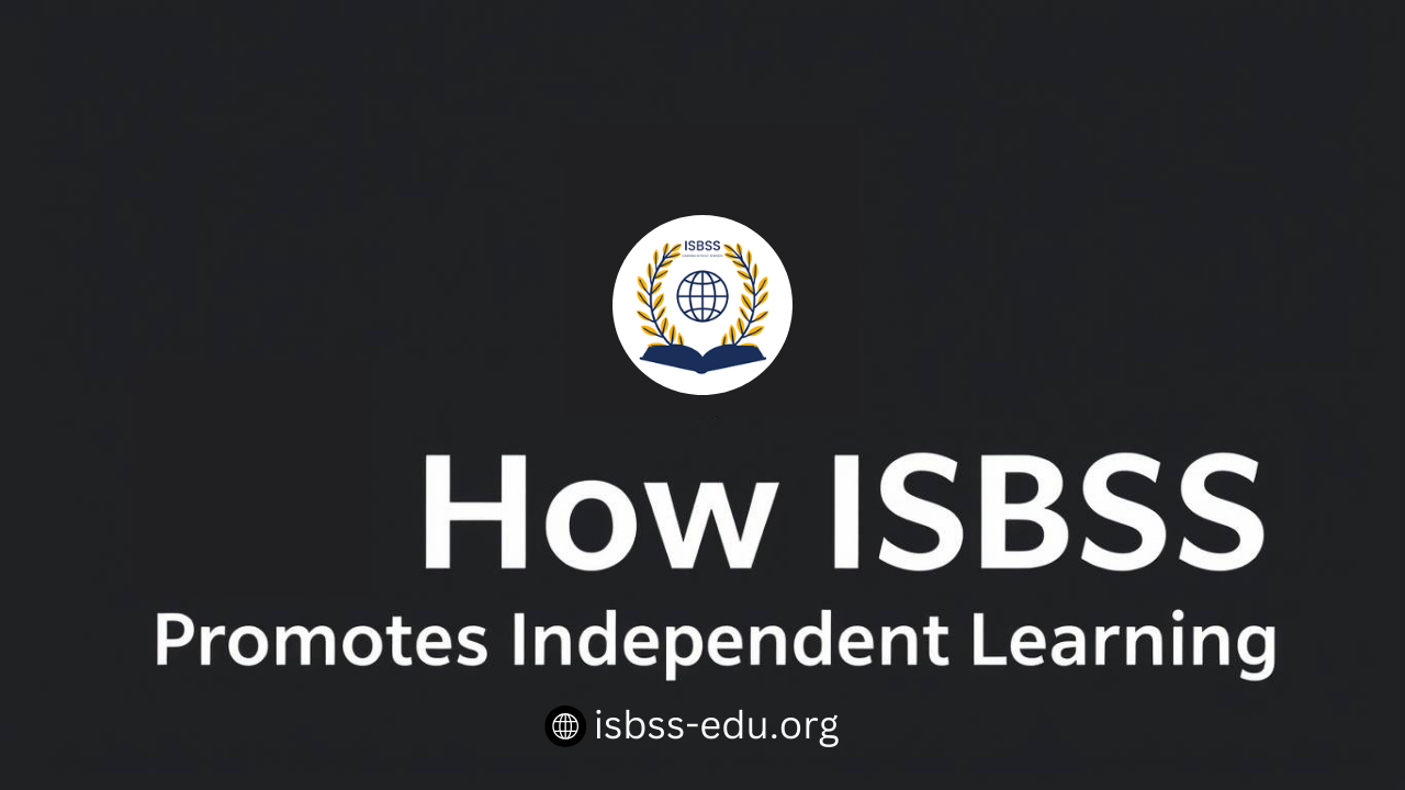 How ISBSS Promotes Independent Learning