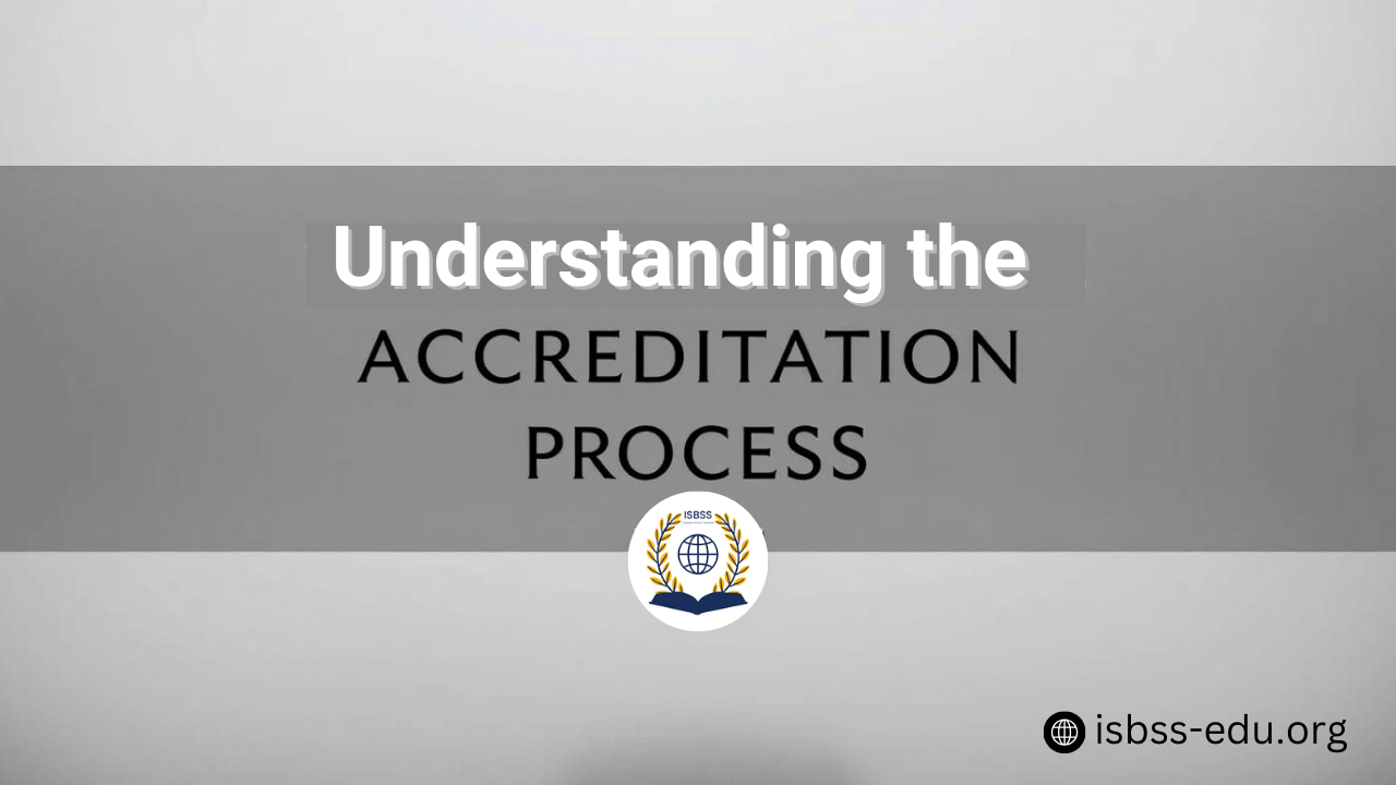 Understanding the Accreditation Process at ISBSS