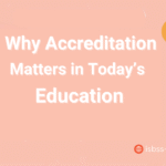 Why Accreditation Matters in Today’s Education