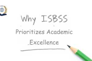 Why ISBSS Prioritizes Academic Excellence